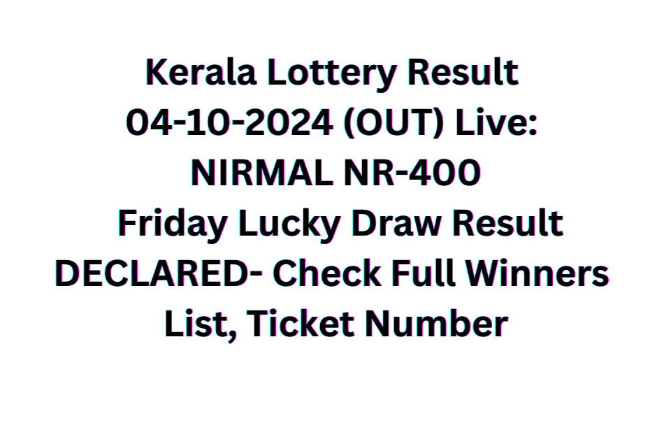 Kerala Lottery Result 04-10-2024 (OUT) Live NIRMAL NR-400