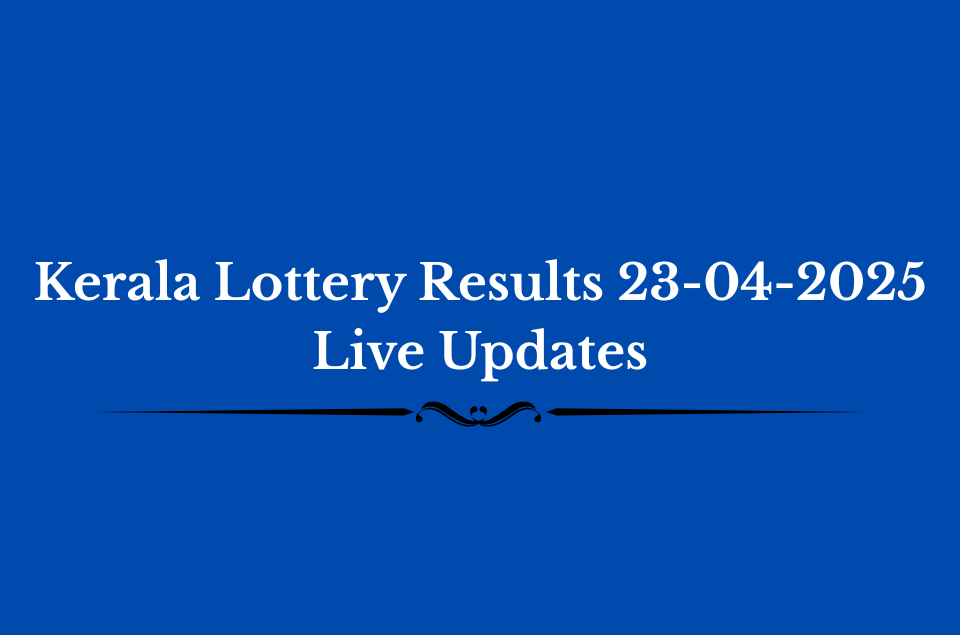 Kerala Lottery Results 23-04-2025 Live Updates