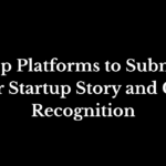 Top Platforms to Submit Your Startup Story and Gain Recognition